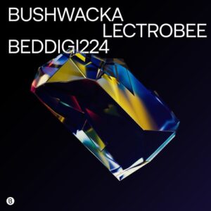 Bushwacka - Lectrobee [BEDDIGI224]