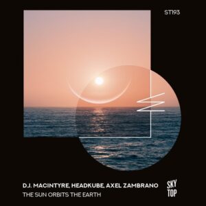 D.J. MacIntyre, Headkube & Axel Zambrano - The Sun Orbits the Earth [ST193]