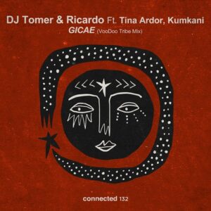 DJ Tomer, Tina Ardor, Ricardo Gi & Kumkani - Gicae feat. Tina Ardor & Kumkani [VooDoo Tribe Mix] [CONNECTED132]