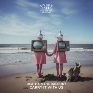 Death on the Balcony - Carry It With Us EP [DNSOTF072]
