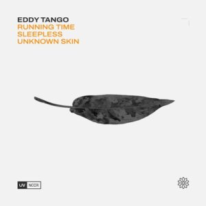 Eddy Tango - Running Time _ Sleepless _ Unknown Skin [UVN093]