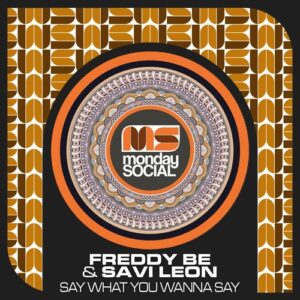 Freddy Be, Savi Leon - Say What You Wanna Say [Monday Social Music]