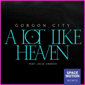Gorgon City & Julia Church - A Lot Like Heaven (Space Motion Extended Mix) [00602458516890]