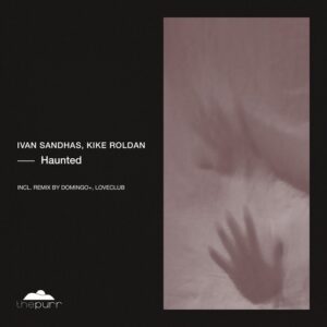 Ivan Sandhas, Kike Roldan - Haunted [PURR396]