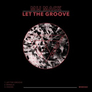 Mij Mack - Let The Groove [WHO342]