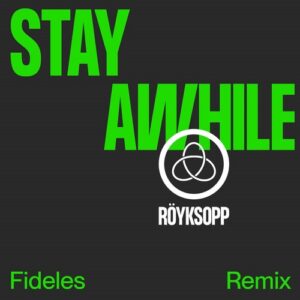 Royksopp & Susanne Sundfor - Stay Awhile feat. Susanne Sundfor [Fideles Remix] [DOG0110BP]