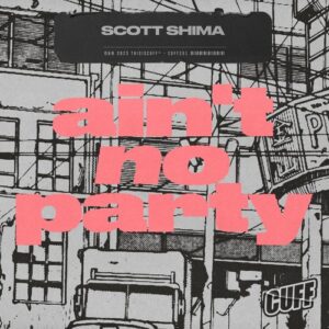 Scott Shima - Ain't No Party [CUFF251]