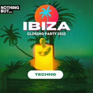 VA - Nothing But...Ibiza Closing Party 2023 Techno [NBIBIZAC2305]