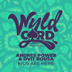Andres Power, Dvit Bousa - Kids Are Here [WYLD148A]