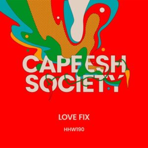 Capeesh Society - Love Fix [HHW190]