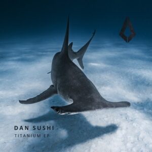 Dan Sushi - Titanium EP [PF0154BP]