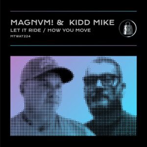 MAGNVM!, Kidd Mike - Let It Ride / How You Move [MTWAT224]
