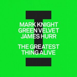 Mark Knight, Green Velvet, James Hurr - The Greatest Thing Alive [TOOL122101Z]