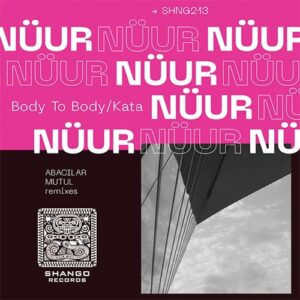 Nüur - Body To Body/Kata [SHNG213]