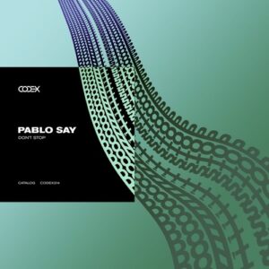 Pablo Say - Don't Stop [CODEX214]