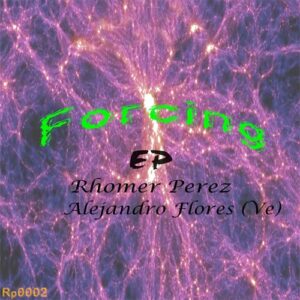 Rhomer Perez, Alejandro Flores (VE) - Forcing EP [RP0002]