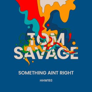 Tom Savage - Something Ain't Right [HHW193]