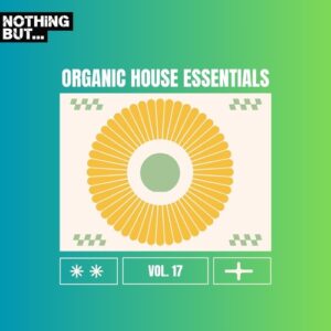 VA - Nothing But... Organic House Essentials, Vol. 17 [NBOHE17]