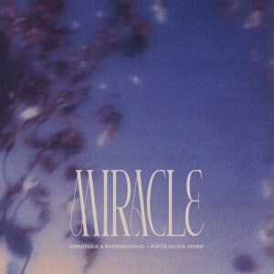 WhoMadeWho, Adriatique & RÜFÜS DU SOL - Miracle - RÜFÜS DU SOL Remix [31635173]