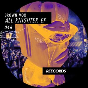Brown Vox - All Knighter EP [REE046]