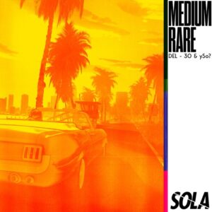 DEL-30 & ySo? - Medium Rare [SOLA202BP]