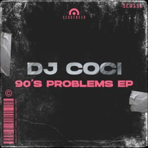 DJ Coci - 90's Problems EP [SEQ156]