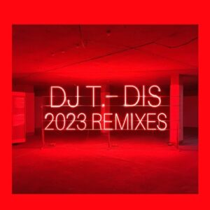 DJ T. - Dis (2023 Remixes) [GPM737]