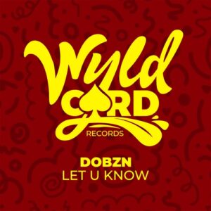 DOBZN (UK) - Let U Know [WYLD148K]