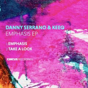 Danny Serrano, KeeQ - Emphasis EP [CIRCUS190]