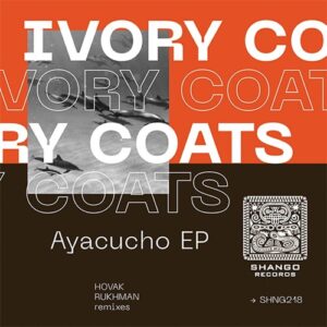 Ivory Coats - Ayacucho EP [SHNG218]