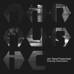 Javi Tapia & Pressurized - Incoming Transmission [MIRM168]