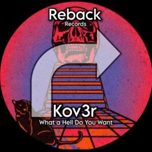 K0V3R - What a Hell Do You Want [RB018]