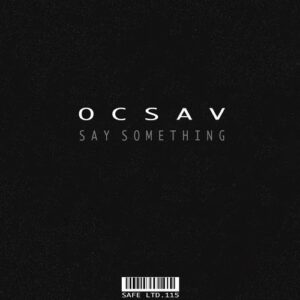 Ocsav - Say Something [SAFELTD115]