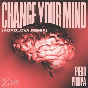 Piero Pirupa - Change Your Mind (Korolova Remix) [Extended Mix] [5054197895913]