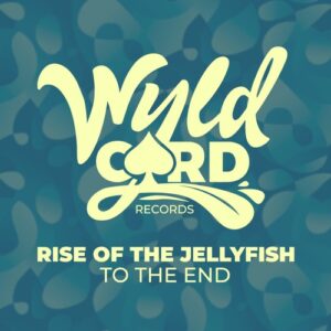 Rise Of The Jellyfish - To The End [WYLD148JF1]