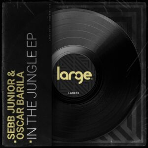 Sebb Junior, Oscar Barila - In The Jungle EP [LAR413]
