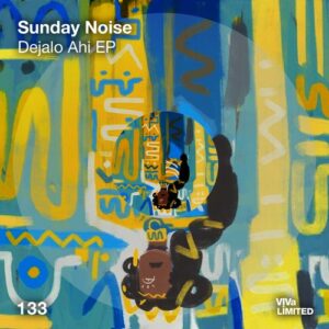 Sunday Noise - Déjalo Ahi EP [VIVALTD133]