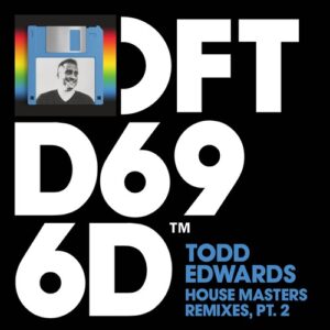 Todd Edwards - House Masters Remixes, Pt. 2 [DFTD696D16]