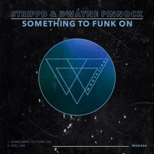 strippd, Dwayne Pinnock - Something To Funk On [WHO344]strippd, Dwayne Pinnock - Something To Funk On [WHO344]