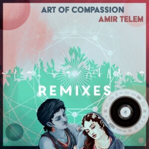Amir Telem - Art Of Compassion - Remixes [3000GRADSPECIAL040]