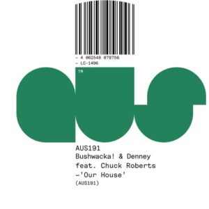Denney, Chuck Roberts & Bushwacka! - Our House [AUS191BP]