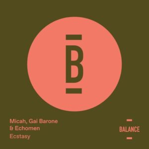 Echomen, Gai Barone & Micah Paul Lukasewich - Ecstasy [BALANCE051EP]