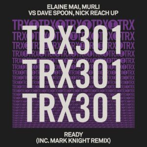 Elaine Mai, Dave Spoon, Murli, Nick Reach Up - Ready (inc. Mark Knight Remix) [TRX30101Z]