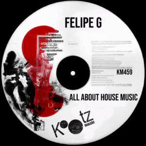 Felipe G - All About House Music [KM459]