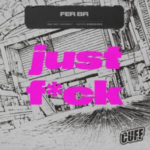 Fer BR - Just F*ck [CUFF270]