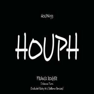 Franck Roger - I Wanna Turn (Remixes Part One) [HOUPH153]
