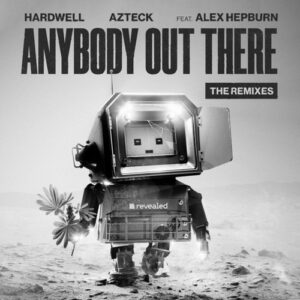 Hardwell, Azteck, Alex Hepburn - Anybody Out There - The Remixes [REVRSP342B]