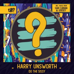 Harry Unsworth, Sam Curran - Do The Sissy [TILL012]