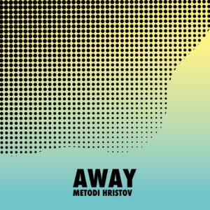 Metodi Hristov - Away [SYSTDIGI66]