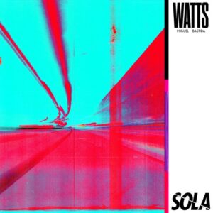 Miguel Bastida - Watts [SOLA203BP]